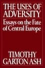 Cover image of The Uses of Adversity: Essays on the Fate of Central Europe